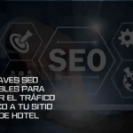 7 Claves SEO Infalibles para Disparar el Tráfico Orgánico a tu Sitio Web de Hotel