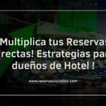 ¡Multiplica tus Reservas Directas! Estrategias para dueños de Hotel !
