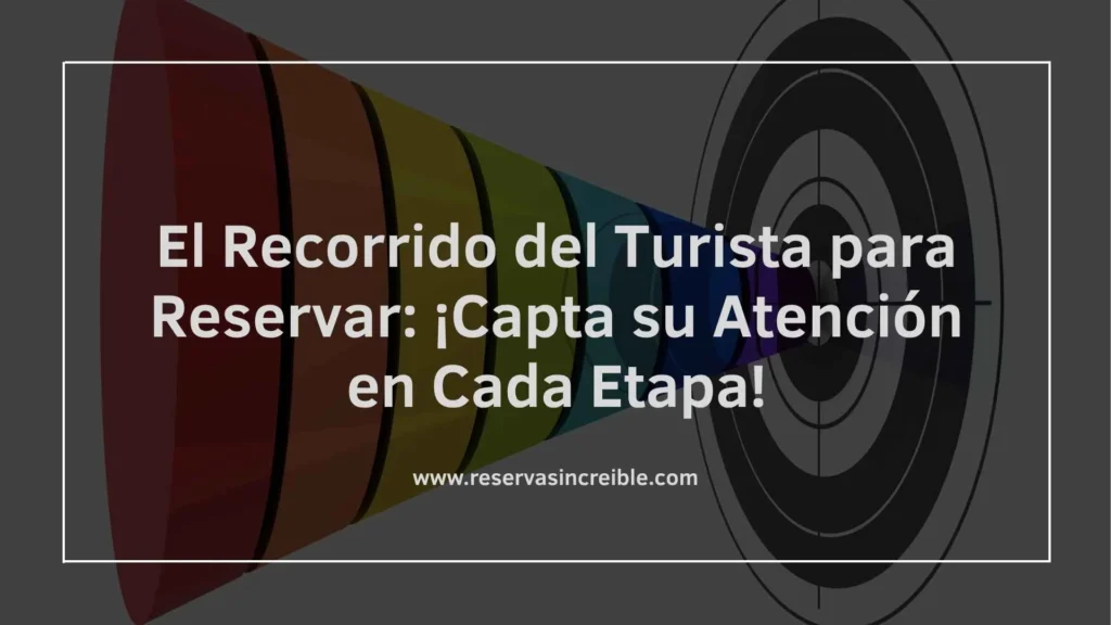 El Recorrido del Turista para Reservar: ¡Atrae Más Reservas Directas!