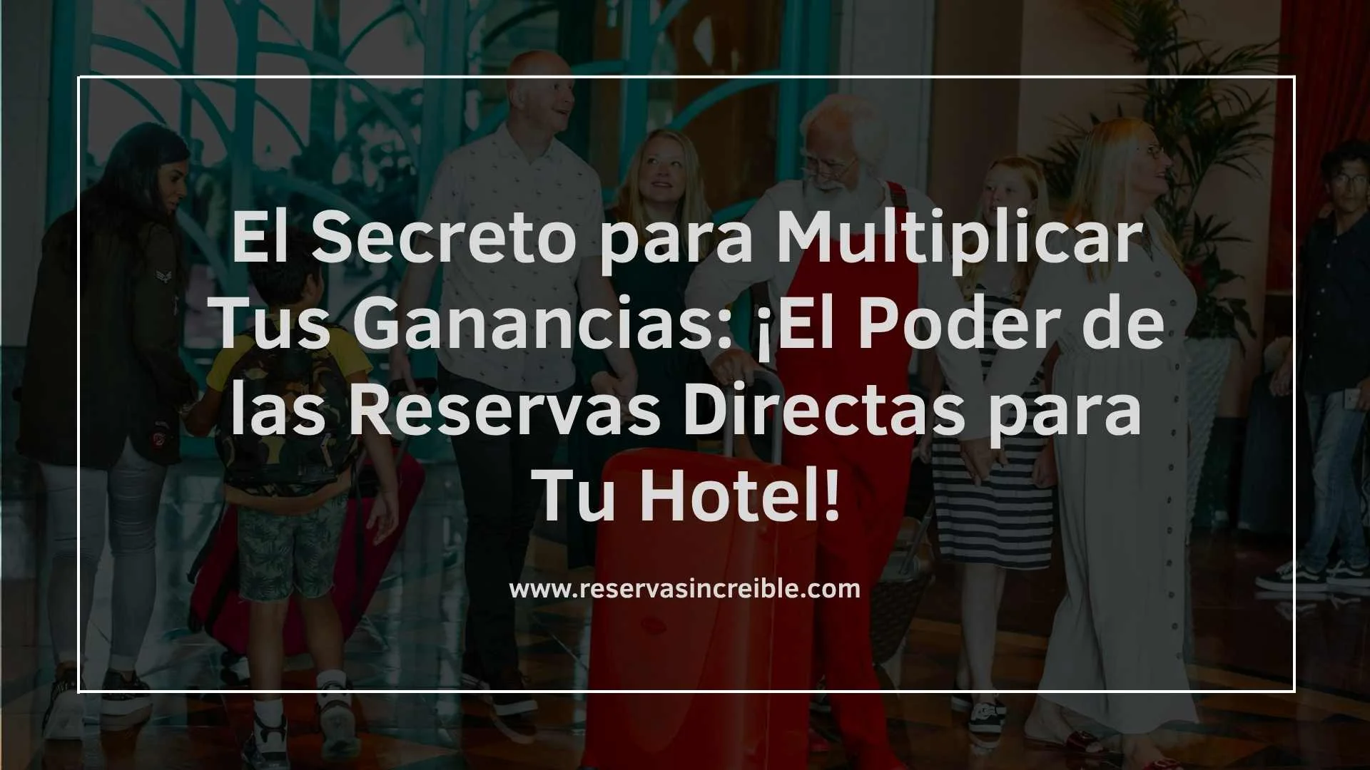 Consejos para Aumentar Reservas de Hotel: ¡Libérate de Comisiones!